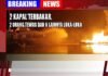 2 KAPAL TERBAKAR, 2 ORANG TEWAS DAN 6 LAINNYA LUKA-LUKA