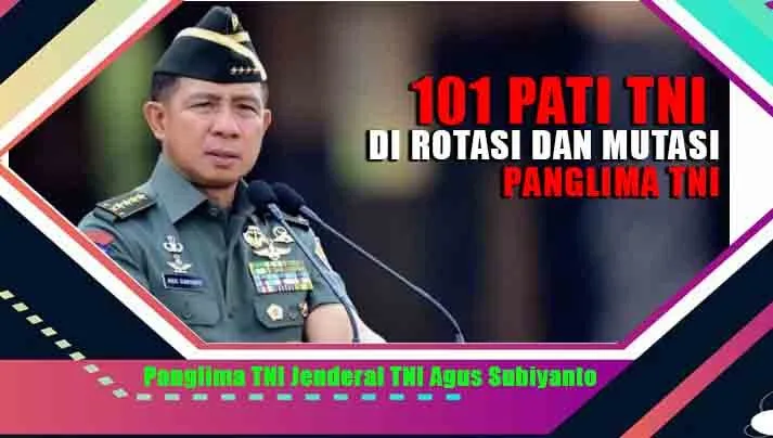 101 PATI TNI DI ROTASI DAN MUTASI PANGLIMA TNI