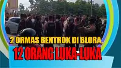 2 ORMAS BENTROK DI BLORA, 12 ORANG LUKA-LUKA