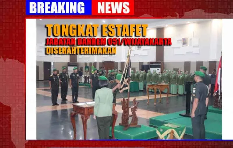 TONGKAT ESTAFET JABATAN DANREM 051/WIJAYAKARTA DISERAHTERIMAKAN
